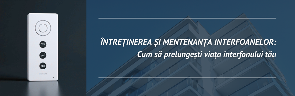 Întreținerea și mentenanța interfoanelor – cum să prelungești viața interfonului tău